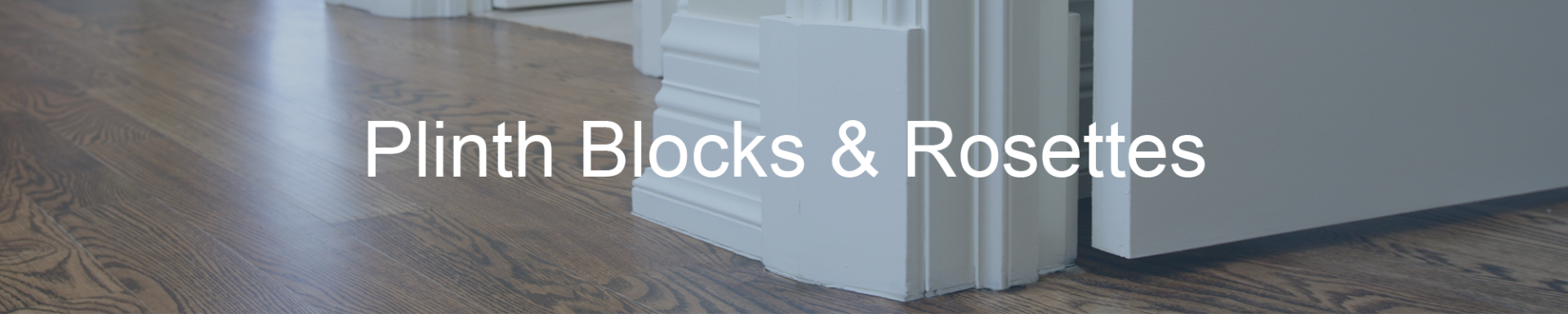 Plinth Blocks & Rosettes Plinth Blocks & Rosettes